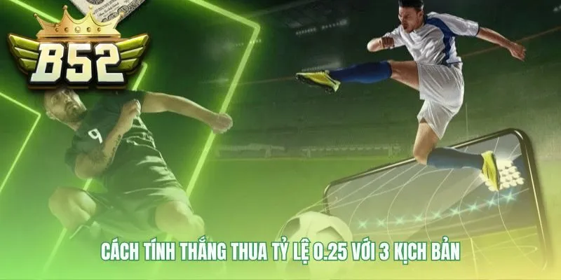 Tỷ lệ 0.25 phân định thắng thua nửa tiền khi trận đấu hòa