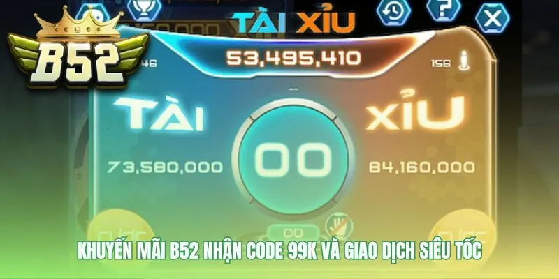 Chương trình khuyến mãi tài xỉu B52 tặng code 99k cho người mới