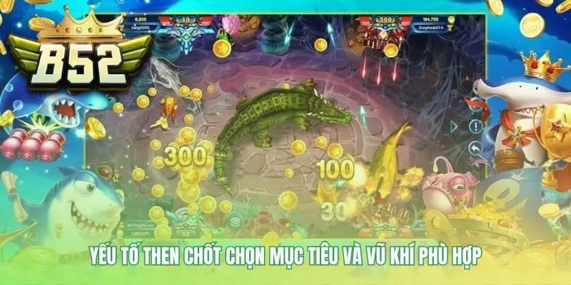 Bắn cá hay đòi hỏi chọn vũ khí phù hợp với mục tiêu