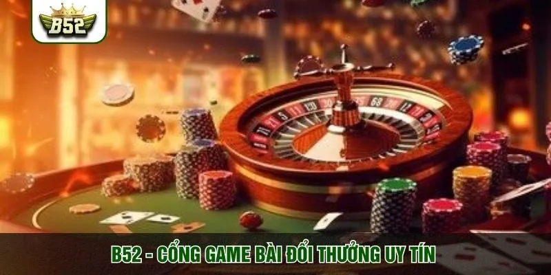 B52 - Cổng game bài đổi thưởng uy tín