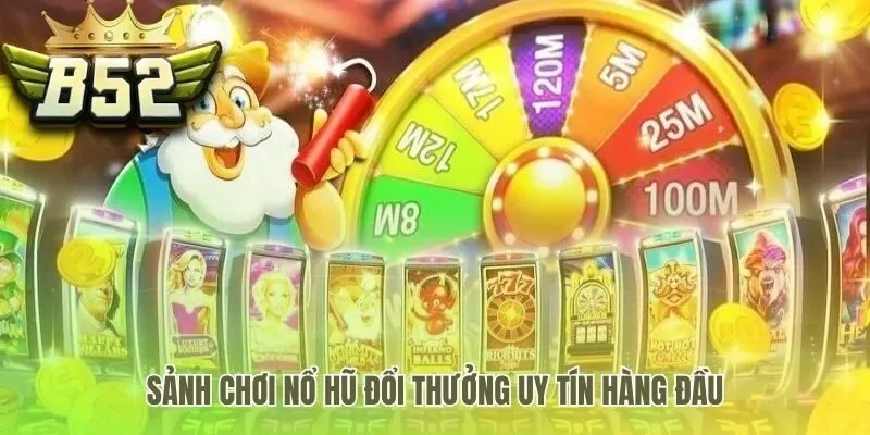 B52 Club khẳng định uy tín qua cơ chế nổ hũ minh bạch